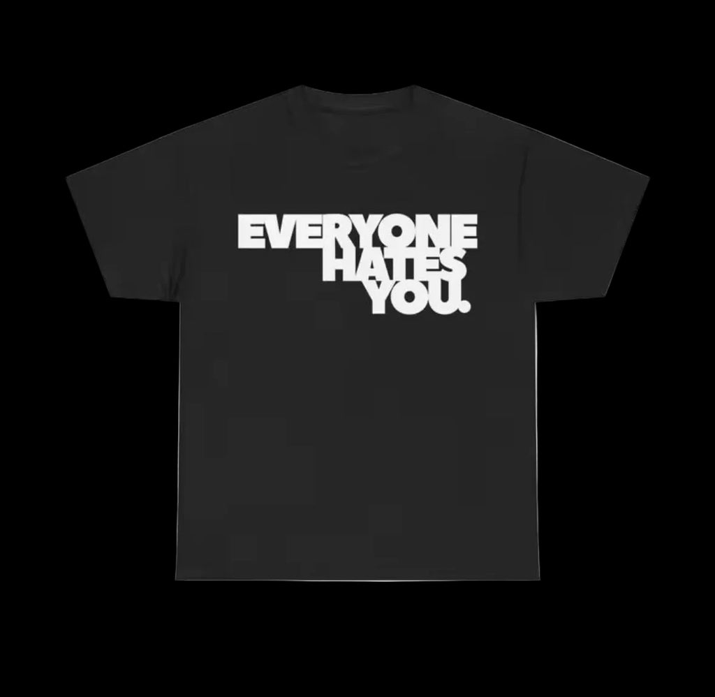 EVERYONE HATES YOU. RHB OSAMASON TEE